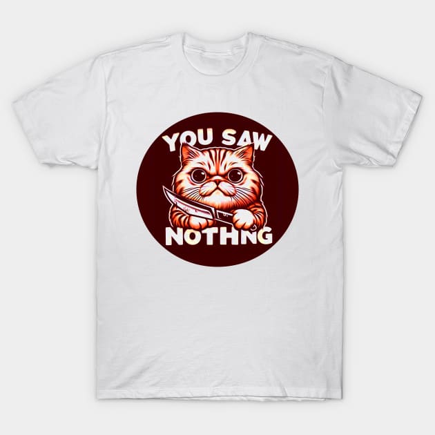 You Saw Nothing T-Shirt by Mad&Happy